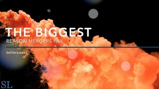 The Biggest Reason Mergers Fail and How to Avoid It