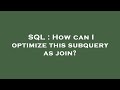 SQL : How can I optimize this subquery as join?