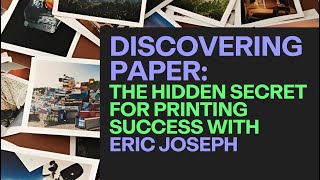 Discovering Paper: The Hidden Secret for Printing Success with Eric Joseph