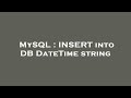 MySQL : INSERT into DB DateTime string