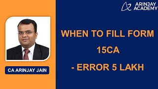 When to Fill Form 15CA - Error 5 lakh - Withholding Tax from Payments to Non-resident +91-9667714335