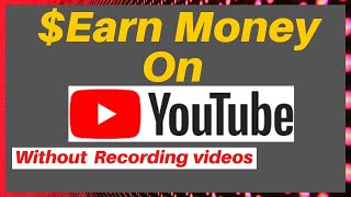 How to make money on youtube without making videos easy in 2020