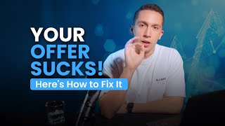 Your Offer Sucks! 😱 Here's How to Fix It