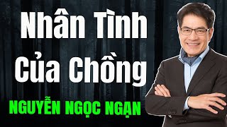 Nguyễn Ngọc Ngạn - NHÂN TÌNH CỦA CHỒNG - Đọc Truyện Đêm Khuya Mới Nhất
