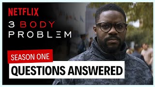 3 Body Problem Season One: QUESTIONS ANSWERED