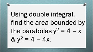 Double Integral | Find the area bounded by the parabolas y^2 = 4–x & y^2 = 4 – 4x|problem 20 | Tamil