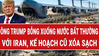 Vấn đề hôm nay: Ông Trump bỗng xuống nước bất thường với Iran, kế hoạch cũ xóa sạch