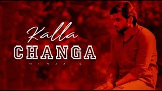 Kalla Changa Singer : Ninja Lyrics : Jaani Music : B Praak Video by : Sukh Sanghera Label