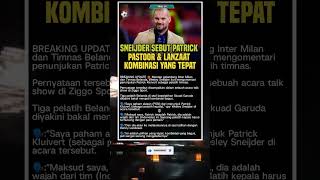 SNEIJDER SEBUT PATRICK KOMBINASI TEPAT #timnas #patrickkluivert #timnasday #timnasindonesia #pssi