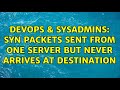 DevOps & SysAdmins: SYN packets sent from one server but never arrives at destination