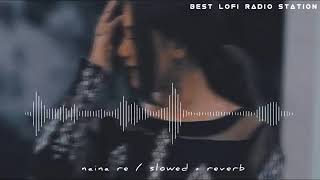 Naina Re -( Slowed X Reverb) Rahat Fateh Ali Khan| Lofi Song
