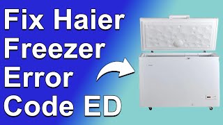 How To Fix Haier Freezer Error Code ED (Issue With Self Defrosting Element - How To Solve Error ED!)