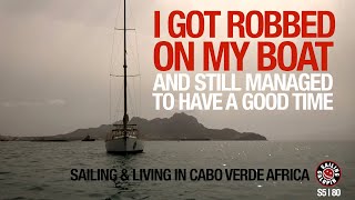 I Got Robbed On My Boat | Sailing Galopin In Cabo Verde | Season 5 | Episode 80