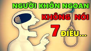 7 Điều Người KHÔN NGOAN Không Bao Giờ Nói Ra !