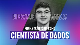 MINHA TRAJETÓRIA COMO CIENTISTA DE DADOS | Nicksson Arrais