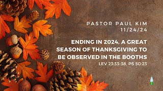 11.24.2024 - Lord's day service - Ending in 2024, a Great Season of Thanksgiving to be Observed...