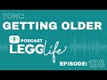 Thoughts on Getting Older :: Episode 138 :: LeggLife Podcast