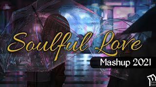 Soulful Love Mashup 2021 | Chill Trap Beats | Arijit Singh songs,new song 2021,top hits