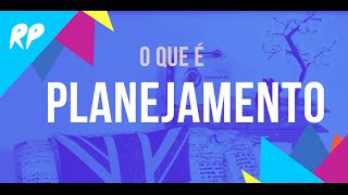 O QUE É PLANEJAMENTO?