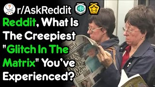 Reddit, What Is The Creepiest Glitch In The Matrix You've Experienced? (r/AskReddit)