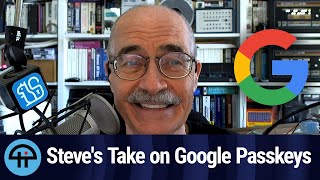 Steve's Take on Google Passkeys