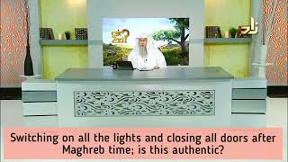 Switching on all the lights \u0026 closing all doors at Maghrib, is this authentic? - Assim al hakeem