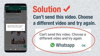 "Can't send this video. Choose a different video and try again" error in whatsapp fixed