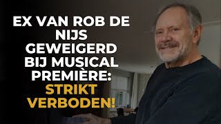 Om deze reden was ex van Rob de Nijs niet welkom bij musicalpremière: ´Strikt verboden!´