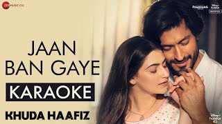 Jaan Ban Gaye (Khuda Haafiz) - Karaoke With Lyrics || Vishal Mishra, Mithoon, Asees Kaur || 2020