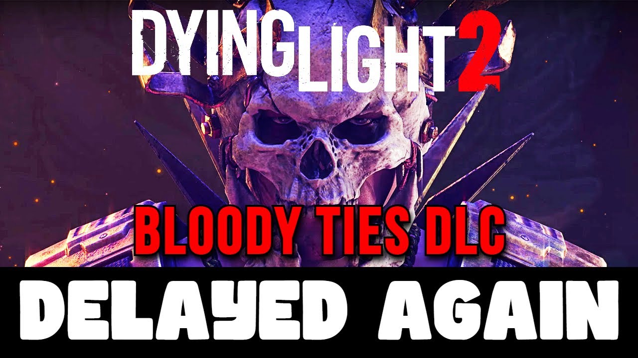 Dying Light 2 First DLC Get's Hit With Another Delay, Bloody Ties DLC ...