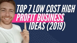 TOP 7 LOW COST HIGH PROFIT BUSINESS IDEAS 2019