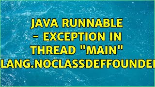 java Runnable - Exception in thread "main" java.lang.NoClassDefFoundError (2 Solutions!!)