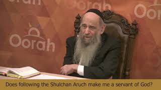 Does keeping To The Shulchan Aruch Make Me A Servant Of God?- Ask the Rabbi with Rabbi Mintz