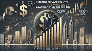 Systemic Risk Series Ep. 1 | Non-Bank Private Equity: Evolution, Impact & Systemic Risks (2009-2025)