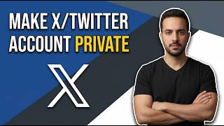How To Make X.com/ Twitter Account Private (Easy Privacy Guide)