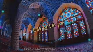 Nabi Ka Lab Par Jo Zikr Hai | 2021 Mix Version | Beautiful Naat