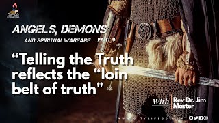 Rev.Dr.Jim Master:Angels,Demons\u0026SpiritualWarfare Telling the Truth reflects the \