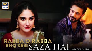 Rabba O Rabba Ishq Kesi Saza Hai ... - Rahat Fateh Ali Khan  | OST Faryaad