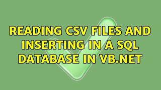 Reading CSV files and inserting in a SQL database in VB.Net (2 Solutions!!)