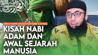 KISAH NABI ADAM DAN AWAL SEJARAH MANUSIA - USTADZ KHALID BASALAMAH