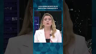Lula assina Lei que altera cobrança de IR. #lula  #política #notícias #jornalismo #impostoderenda