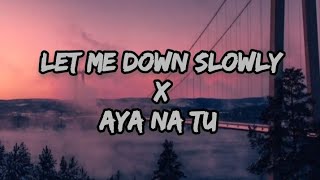 Let me down Slowly X Aya Na Tu | Alec Benjamin , Arjun Kanungo | Lyrics |