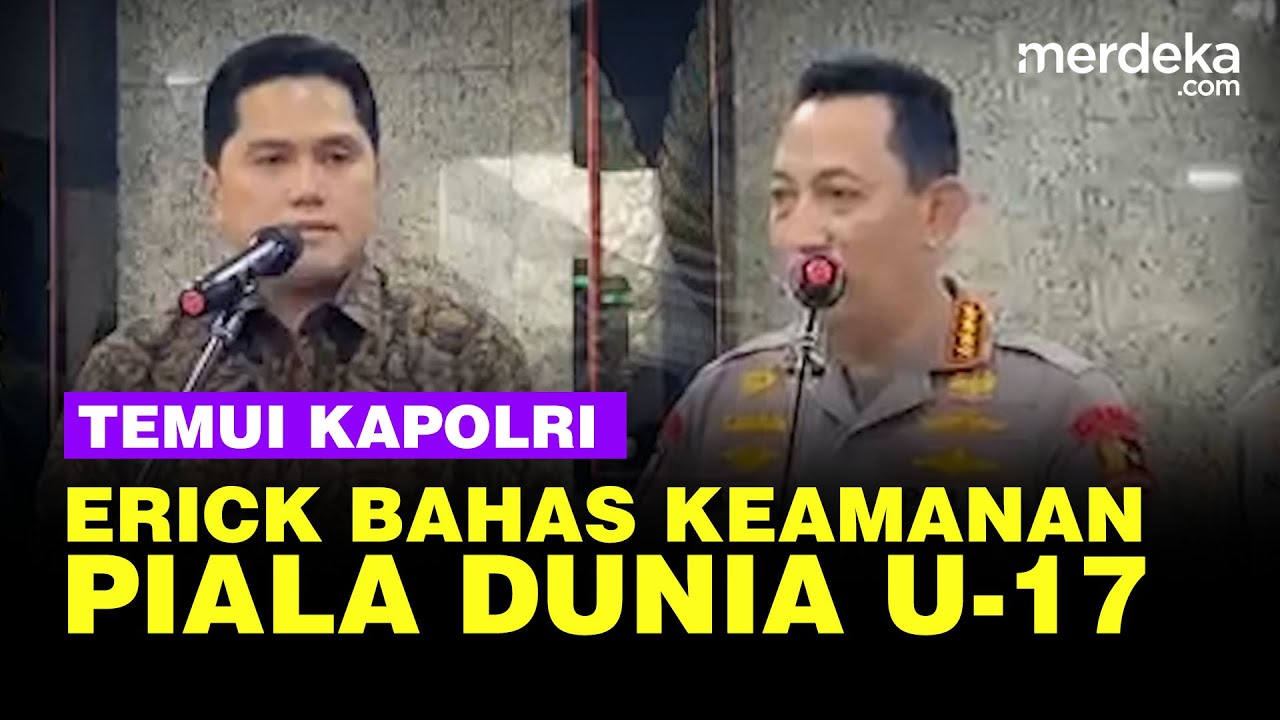 Erick Thohir Blak Blakan Persiapan Piala Dunia U 17, Temui Kapolri ...