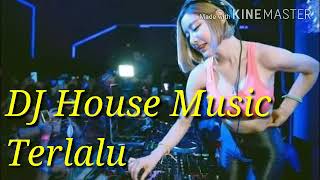 DJ House Music Terlalu...