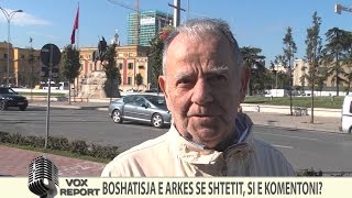 VOX REPORT- BOSHATISJA E ARKES SE SHTETIT, SI E KOMENTONI?