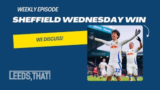 270 | Leeds United 3 - 0 Sheffield Wednesday Win - Weekly Episode