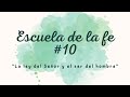 ESCUELA DE LA FE #10: LA LEY DEL SEÑOR Y EL SER DEL HOMBRE