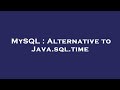 MySQL : Alternative to Java.sql.time