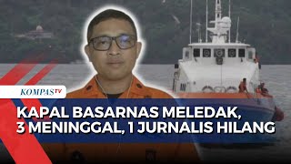 [FULL] Cerita Kepala Basarnas soal Kronologi-Proses Evakuasi Kapal Meledak, 3 Meninggal \u0026 1 Hilang