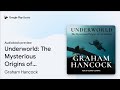 Underworld: The Mysterious Origins of… by Graham Hancock · Audiobook preview